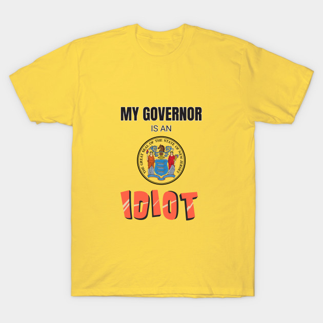 my governor is an idiot tshirt